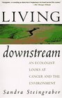 Living Downstream An Ecologist Looks at Cancer and the Environment