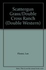 Scattergun Grass/Double Cross Ranch