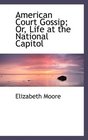 American Court Gossip Or Life at the National Capitol