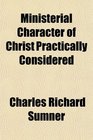 Ministerial Character of Christ Practically Considered