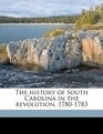 The history of South Carolina in the revolution 17801783