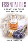 Essential Oils A Practical Guide for Beginners
