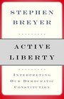 Active Liberty  Interpreting Our Democratic Constitution