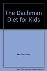 The Dachman Diet for Kids A Complete Guide to Healthy Weight Loss