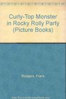 CurlyTop Monster in Rocky Rolly Party