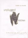 Unplugged Kitchen A Return to the Simple Authentic Joys of Cooking