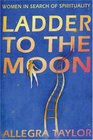Ladder to the Moon Women in Search of Spirituality