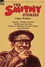 The Smithy Stories 'Smithy ' 'Smithy Abroad ' 'Smithy and the Hun ' 'Nobby or Smithy's Friend Nobby' and 'Army Reform'