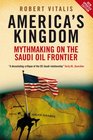 America's Kingdom Mythmaking on the Saudi Oil Frontier