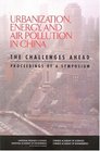 Urbanization Energy and Air Pollution in China The Challenges Ahead  Proceedings of a Symposium