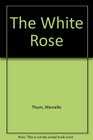 THE WHITE ROSE