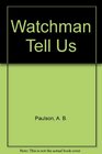 Watchman Tell Us