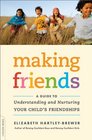 Making Friends A Guide to Understanding and Nurturing Your Child's Friendships
