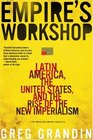 Empire's Workshop Latin America the United States and the Rise of the New Imperialism