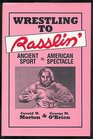 Wrestling to Rasslin Ancient Sport to American Spectacle