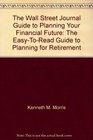 The Wall Street Journal Guide to Planning Your Financial Future The EasyToRead Guide to Planning for Retirement