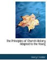The Principles of Church History Adapted to the Young