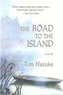 The Road to the Island A Novel