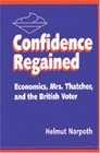 Confidence Regained Economics Mrs Thatcher and the British Voter