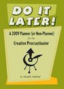 Do It Later A 2009 Calendar Planner  for the Creative Procrastinator