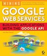 Mining Google Web Services Building Applications with the Google API