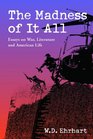 The Madness of It All Essays on War Literature and American Life