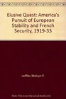 The Elusive Quest America's Pursuit of European Stability and French Security 19191933
