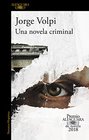 Una novela criminal Premio Alfaguara de novela 2018/A Crime Novel