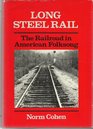 Long Steel Rail The Railroad in American Folksong