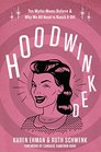 Hoodwinked Ten Myths Moms Believe and   Why We Need To Knock It Off