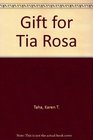 A GIFT FOR TIA ROSA