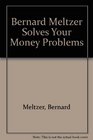 Bernard Meltzer Solves Your Money Problems