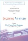 Becoming American  Personal Essays By First Generation Immigrant Women