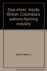 Seasilver Inside British Columbia's salmonfarming industry