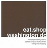 eatshopwashington dc The Indispensible Guide to Stylishly Unique Locally Owned Eating and Shopping