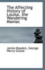 The Affecting History of Louisa the Wandering Maniac
