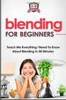 Blending For Beginners Teach Me Everything I Need To Know About Blending In 30 Minutes