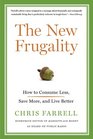 The New Frugality How to Consume Less Save More and Live Better