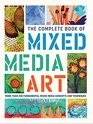 The Complete Book of Mixed Media Art More than 200 fundamental mixed media concepts and techniques