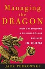 Managing the Dragon How I'm Building a BillionDollar Business in China