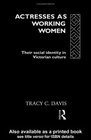 Actresses As Working Women Their Social Identity in Victorian Culture