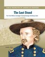The Last Stand The Final Military Campaign of General George Armstrong Custer