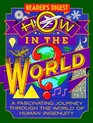 How in the World?: A Fascinating Journey Through the World of Human Ingenuity