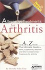 Alternative Treatments for Arthritis An A to Z Guide 2nd Edition The Ultimate Guide to Herbs Supplements Bodywork and Other Complementary Treatments for Arthritis