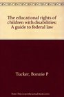 The educational rights of children with disabilities A guide to federal law