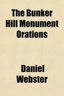 The Bunker Hill Monument Orations The Bunker Hill Monument  Completion of the Bunker Hill Monument