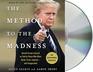 The Method to the Madness Donald Trump's Ascent as Told by Those Who Were Hired Fired Inspiredand Inaugurated