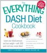The Everything DASH Diet Cookbook Lower your blood pressure and lose weight  with 300 quick and easy recipes Lower your blood pressure without  Stay healthy for life