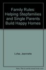 Family Rules Helping Stepfamilies and Single Parents Build Happy Homes