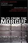 Tales from the Morgue Forensic Answers to Nine Famous Cases Including the Scott Peterson  Chandra Levy Cases